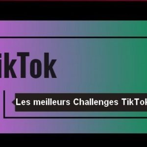 Les meilleurs Challenges TikTok