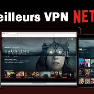 Les 4 meilleurs VPN pour regarder Netflix en 2020